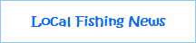 Local Fishing News